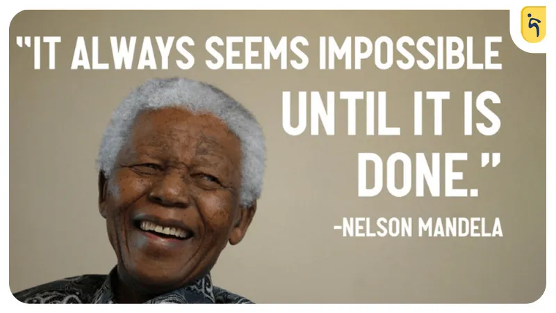 نلسون ماندلا: همیشه غیرممکن به نظر می‌رسد، تا زمانی که انجام شود.